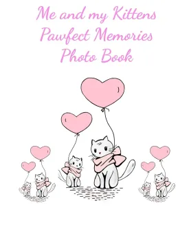 Me and my Kittens Pawfect Memories Photo book: 100 pages 8"x10" keep all your kittens growing up photos and memories in one book, great present or gift keepsake Paperback  December 17, 2019