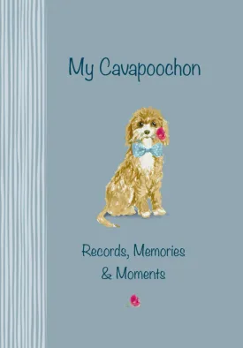 My Cavapoochon Records, Memories & Moments: The ultimate keepsake book. Keep everything in one place, important dates, medical records, milestones etc., all beautifully illustrated throughout Paperback  November 26, 2024